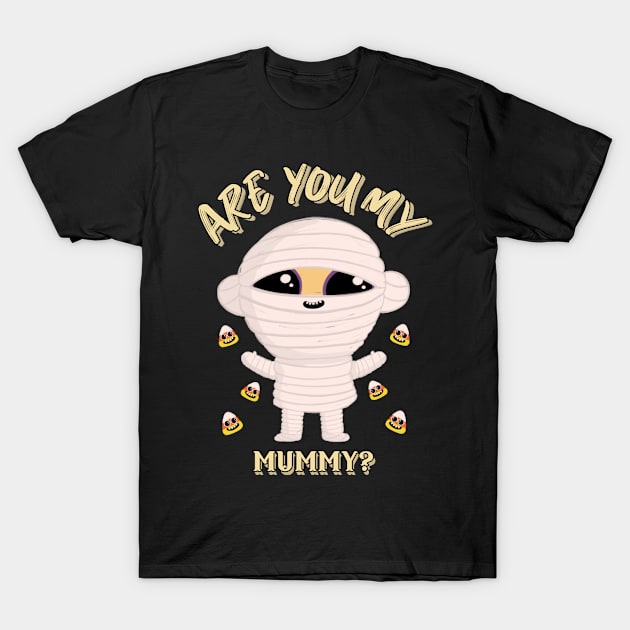 Are You My Mummy Funny Halloween Design T-Shirt by Up 4 Tee